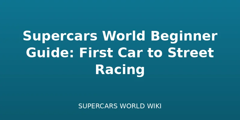 Supercars World Beginner Guide: First Car to Street Racing - Guide