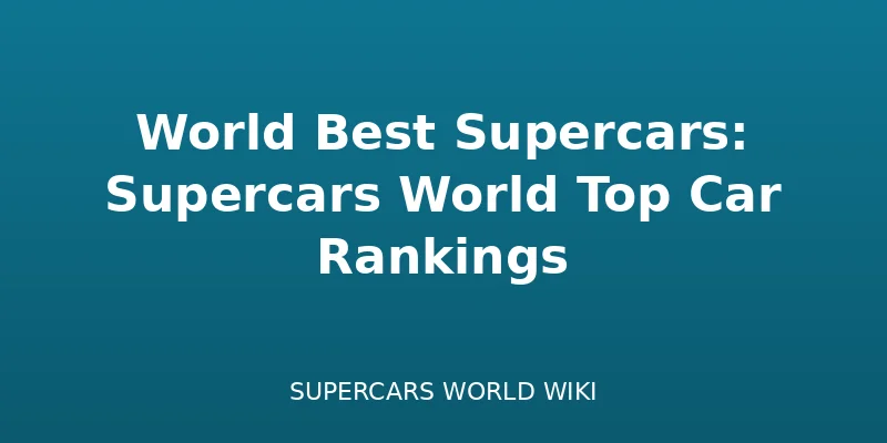 World Best Supercars: Supercars World Top Car Rankings - Guide
