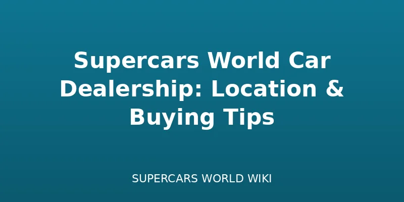 Supercars World Car Dealership: Location & Buying Tips - Locations