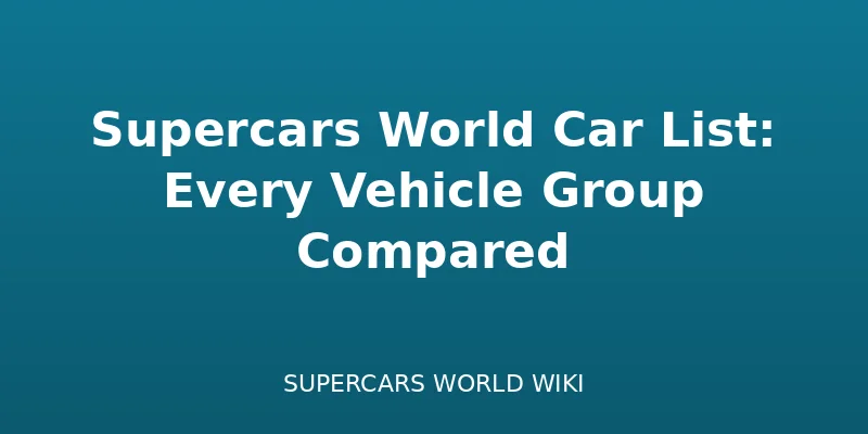 Supercars World Car List: Every Vehicle Group Compared - Guide
