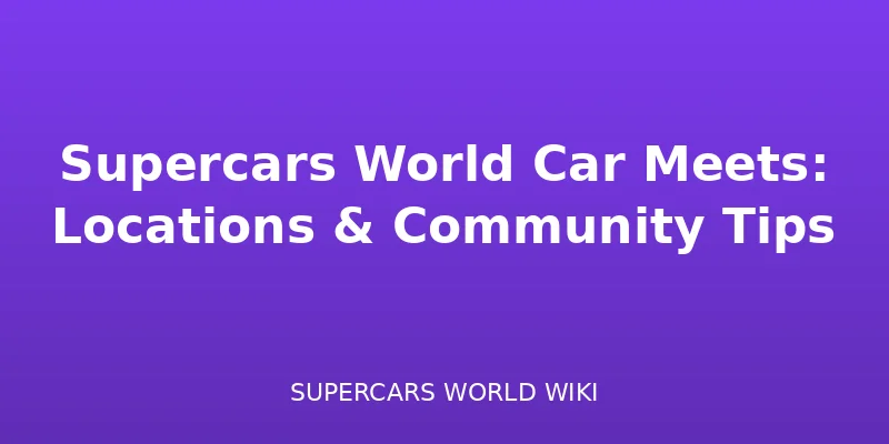 Supercars World Car Meets: Locations & Community Tips - Multiplayer