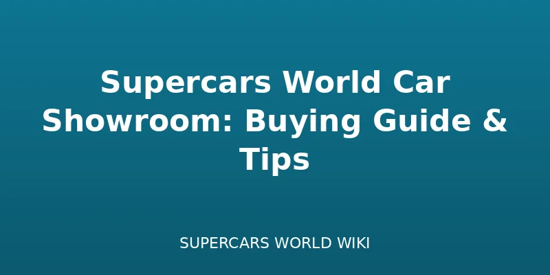 Supercars World Car Showroom: Buying Guide & Tips - Locations
