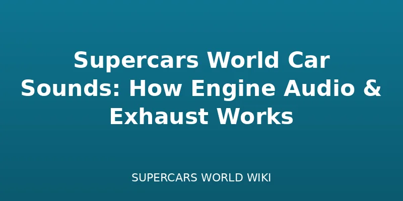 Supercars World Car Sounds: How Engine Audio & Exhaust Works - Customization