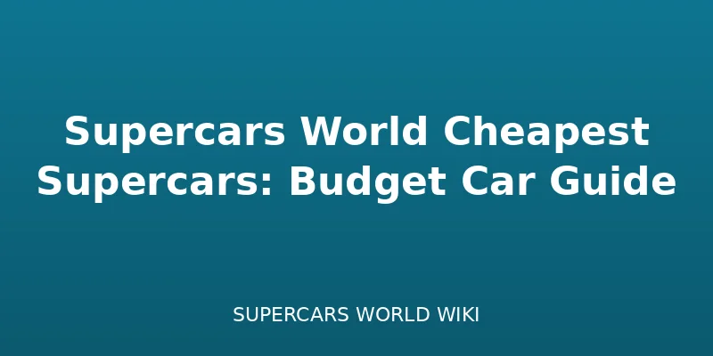 Supercars World Cheapest Supercars: Budget Car Guide - Guide