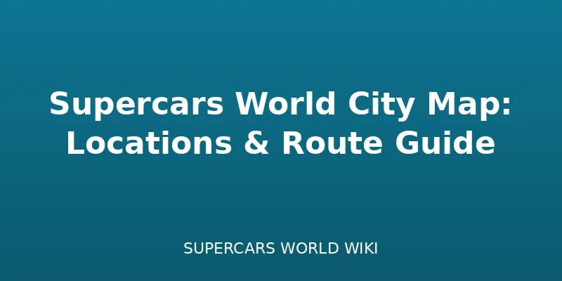 Supercars World City Map: Locations & Route Guide - Locations