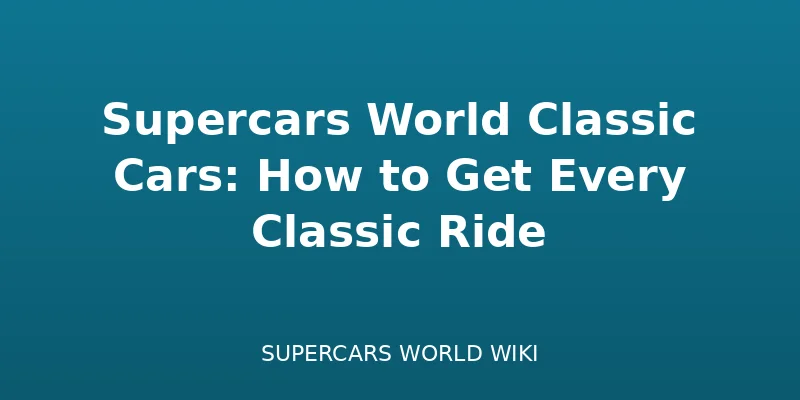 Supercars World Classic Cars: How to Get Every Classic Ride - Cars