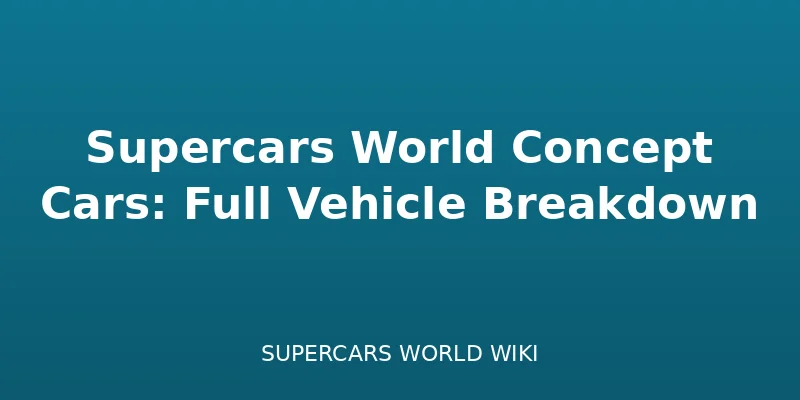 Supercars World Concept Cars: Full Vehicle Breakdown - Cars
