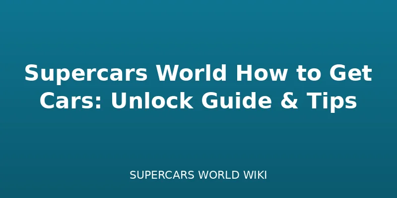 Supercars World: Cómo Conseguir Coches: Guía de Desbloqueo y Consejos - guide guide