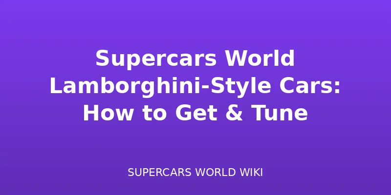 Carros Estilo Lamborghini em Supercars World: Como Obter e Ajustar - cars guide