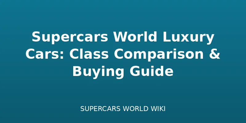 Carros de Luxo no Supercars World: Comparação de Classes e Guia de Compras - Featured cars guide