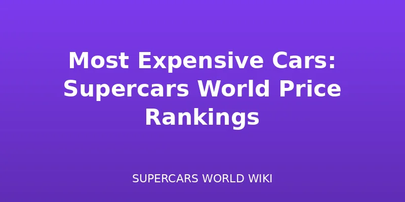Los Coches Más Caros: Ranking de Precios de Supercars World - guide guide