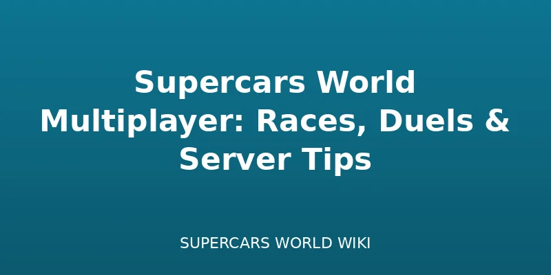 Supercars World Multiplayer: Races, Duels & Server Tips - multiplayer guide