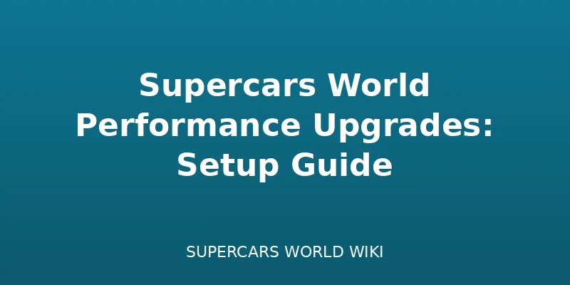 Supercars World Performance Upgrades: Setup Guide - customization guide